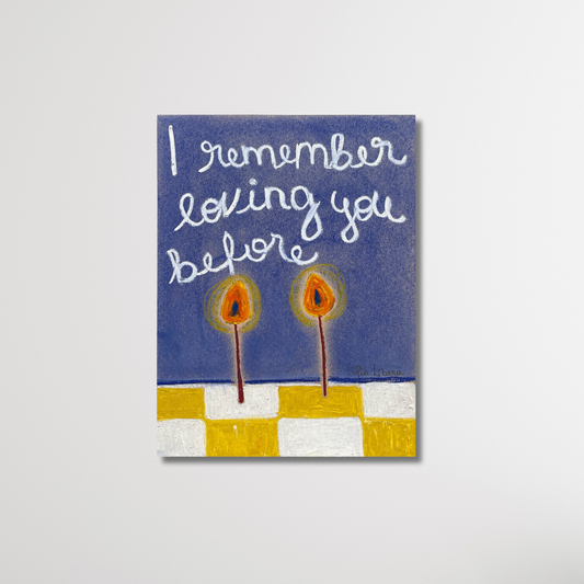 I remember loving you before